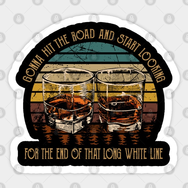 Gonna Hit The Road And Start Looking For The End Of That Long White Line Love Music Wine Glasses Sticker by Creative feather